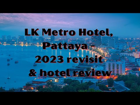 LK Metro Hotel, Pattaya, Thailand – hotel review & revisit (2023)